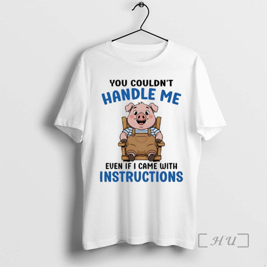 New Pig You Couldnt Handle Me Even If I Came With Instructions Premium T Shirts - clothing by TeeHivey.com