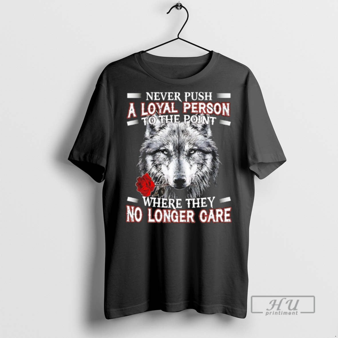 New Wolf Never Push A Loyal Person To The Point Where They No Longer Care - clothing by TeeHivey.com