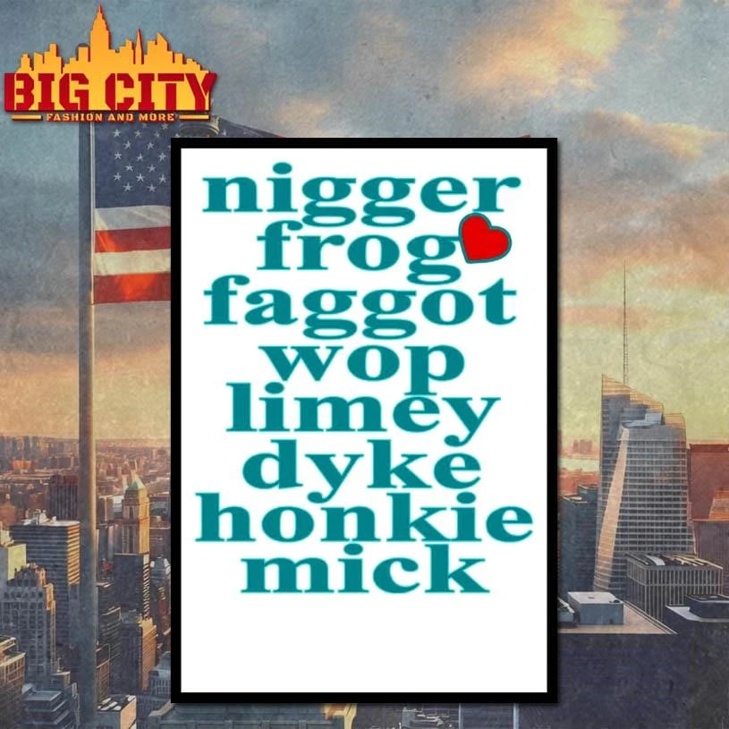 Nigger Frog Faggot Wop Limey Dyke Honkie Mick Shirt