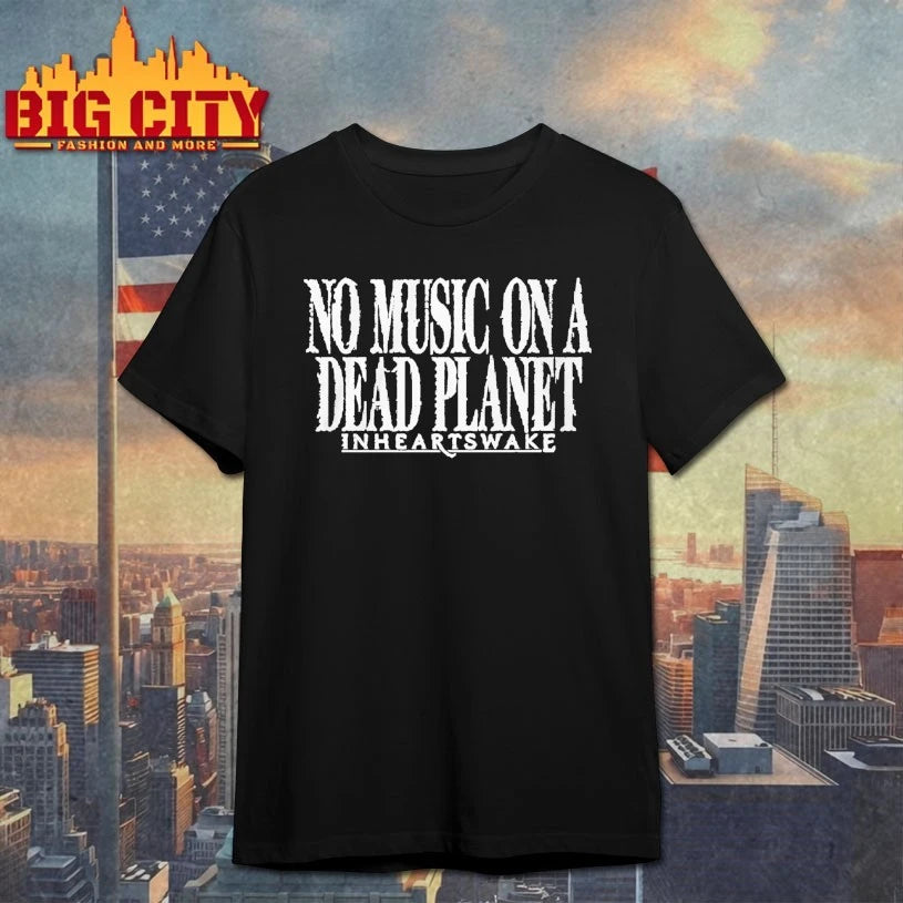 No Music On A Dead Planet In Hearts Wake T-shirt