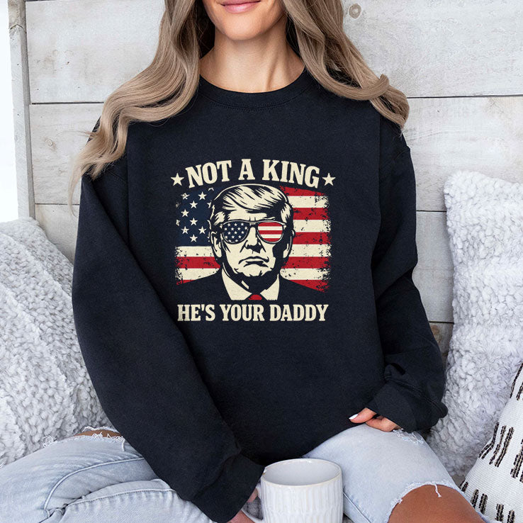 Not A King He’s Your Daddy Trump T Shirt