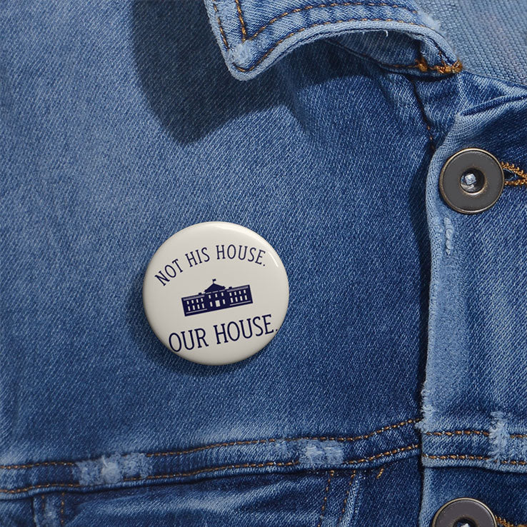 Not His House Our House Custom Pin Button