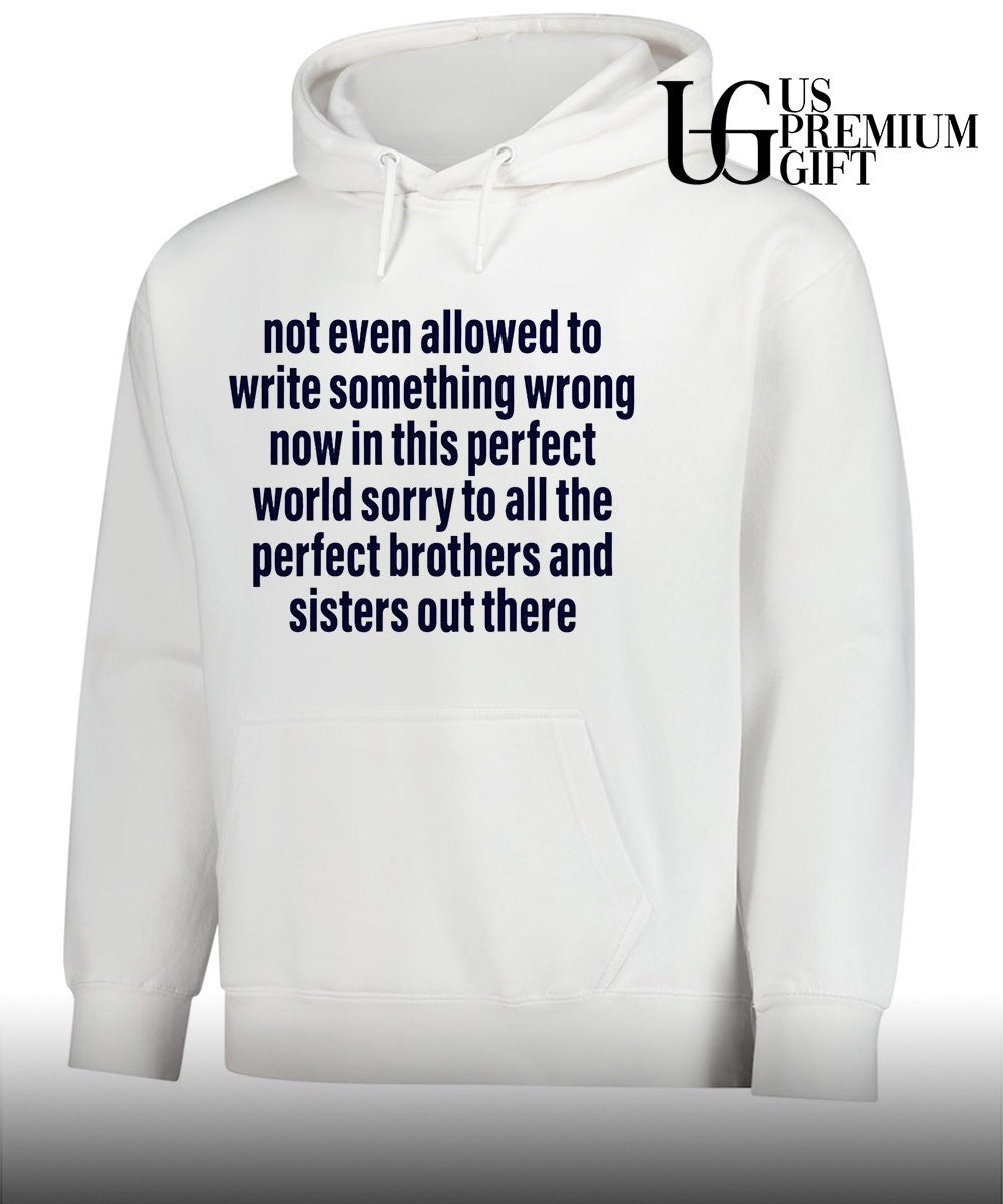 Not even allowed to write something wrong now in this perfect world shirt