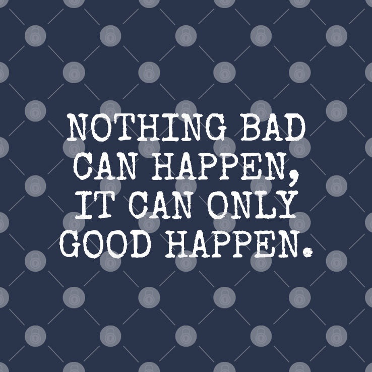 Nothing Bad Can Happen It Can Only Good Happen Trump T Shirt