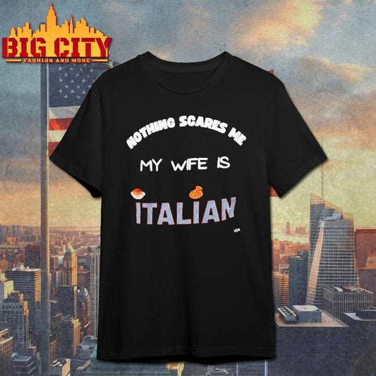 Nothing Scares Me My Wife Is Italian T-shirt