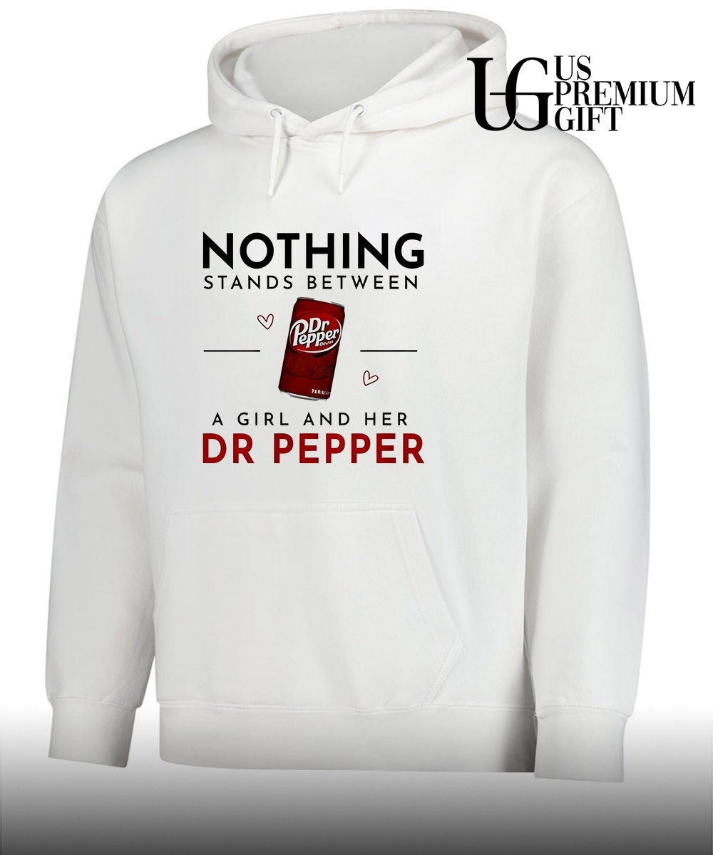 Nothing Stands Between a Girl and Her Dr Pepper shirt