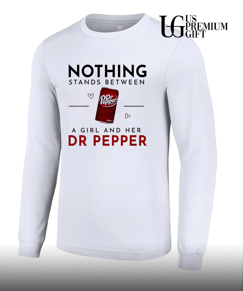 Nothing Stands Between a Girl and Her Dr Pepper shirt