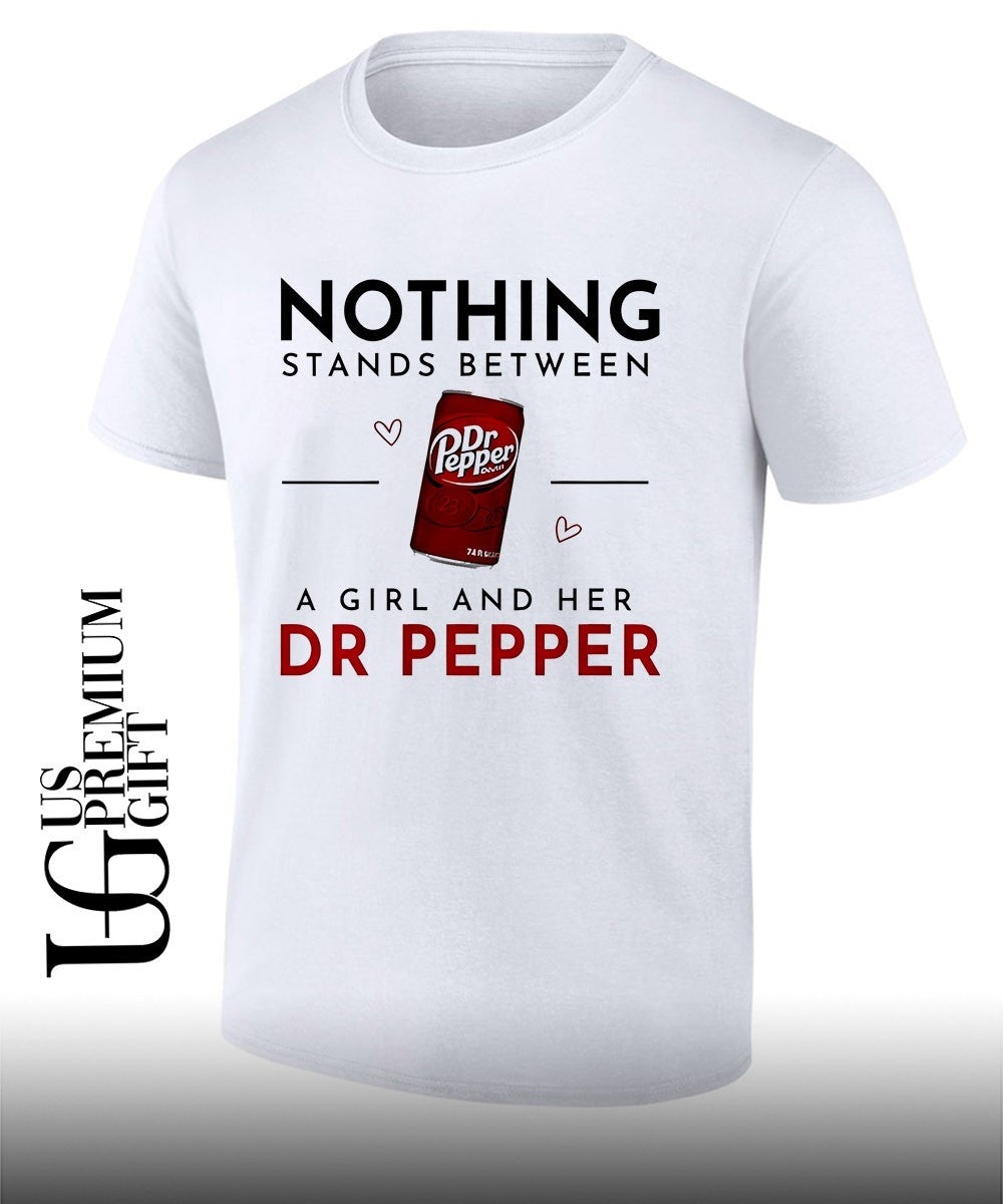 Nothing Stands Between a Girl and Her Dr Pepper shirt