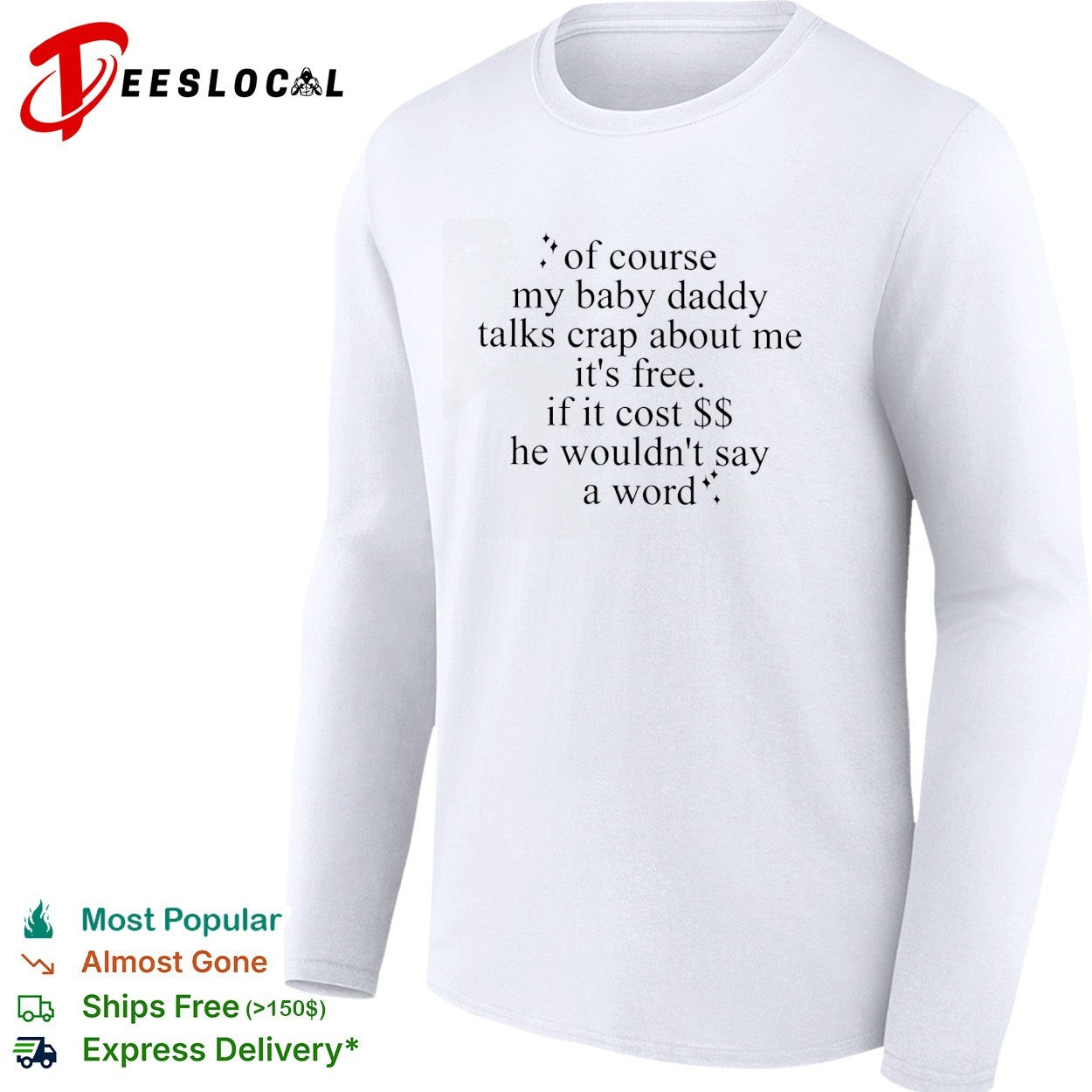 Of course my baby daddy talks crap about me it’s free typography quote shirt
