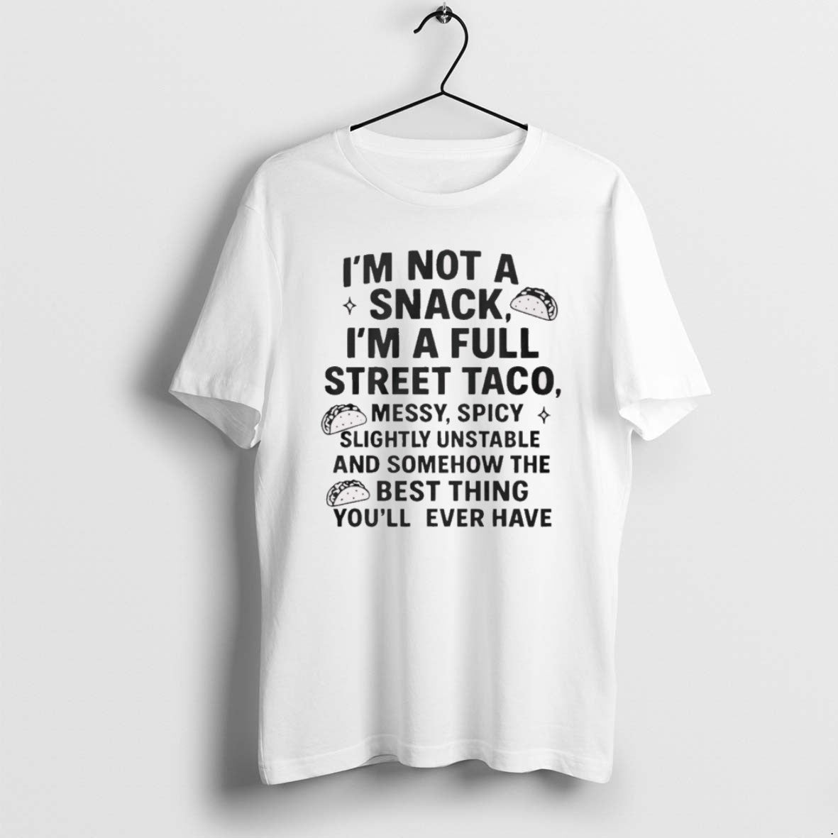 Official 2025 Im Not A Snack Im A Full Street Taco Messy Spicy Slightly Unstable - clothing by TeeHivey.com