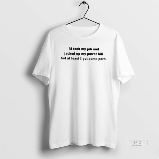 Official Ai Took My Job And Jacked Up My Power Bill But At Least - clothing by TeeHivey.com