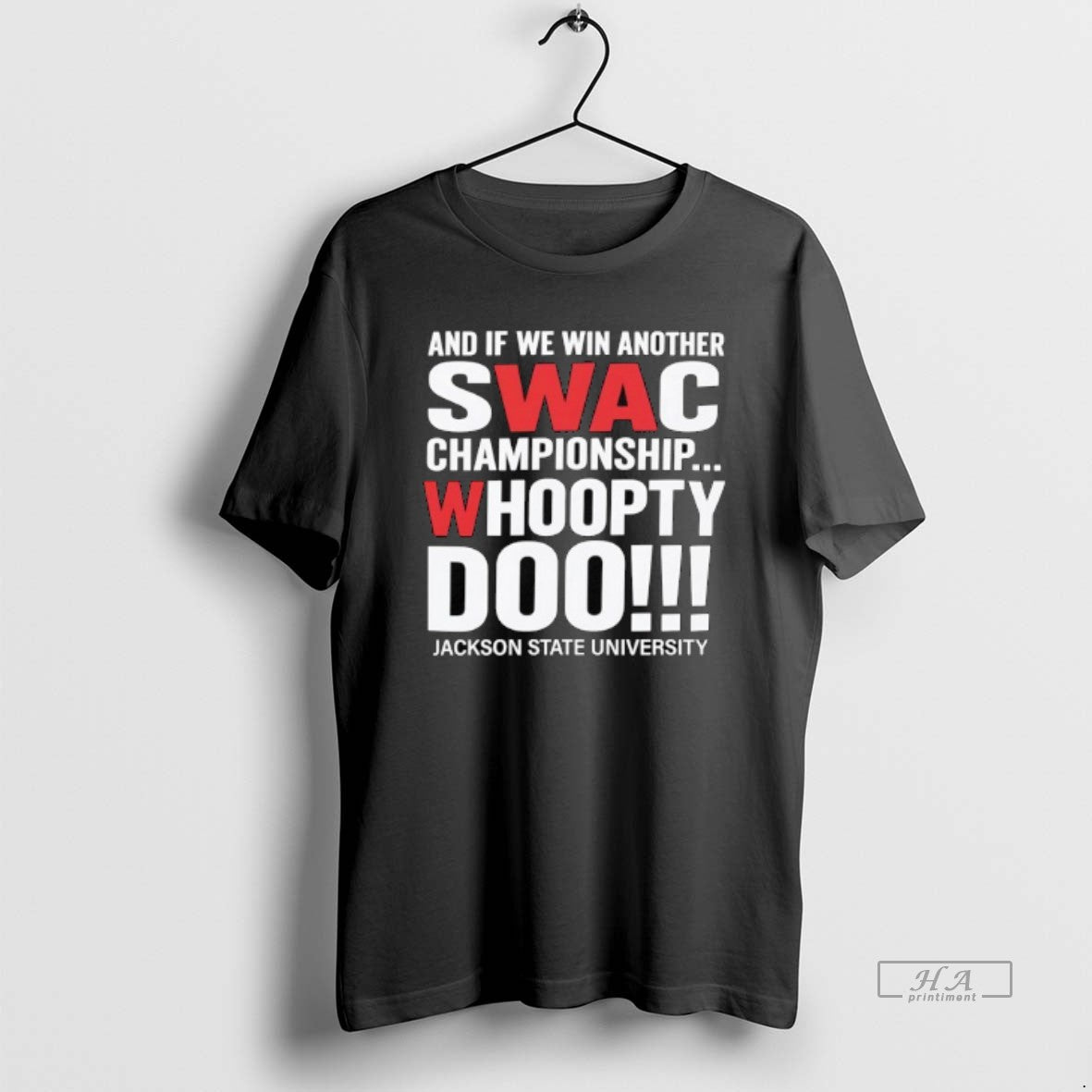 Official And If We Win Another Swac Championship Whoopty Doo Jackson State University - clothing by TeeHivey.com