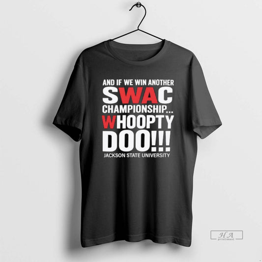 Official And If We Win Another Swac Championship Whoopty Doo Jackson State University - clothing by TeeHivey.com