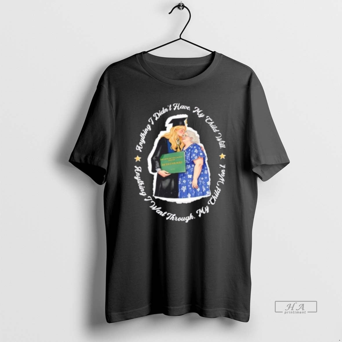 Official Anything I Didnt Have My Child Will Anything I Went Through My Child Wont - clothing by TeeHivey.com