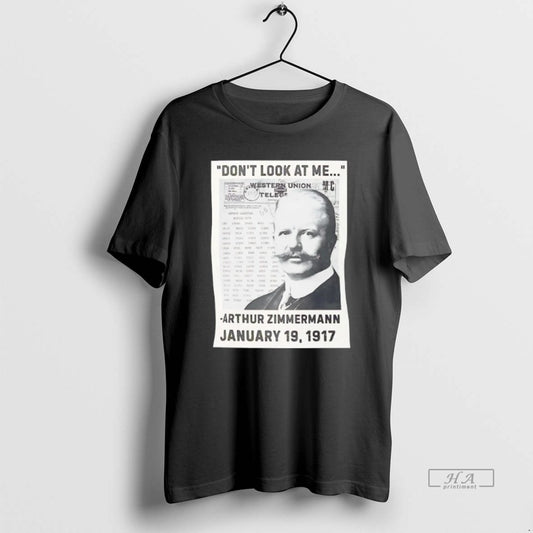 Official Arthur Zimmerman Dont Look At Me January 19 1917 - clothing by TeeHivey.com