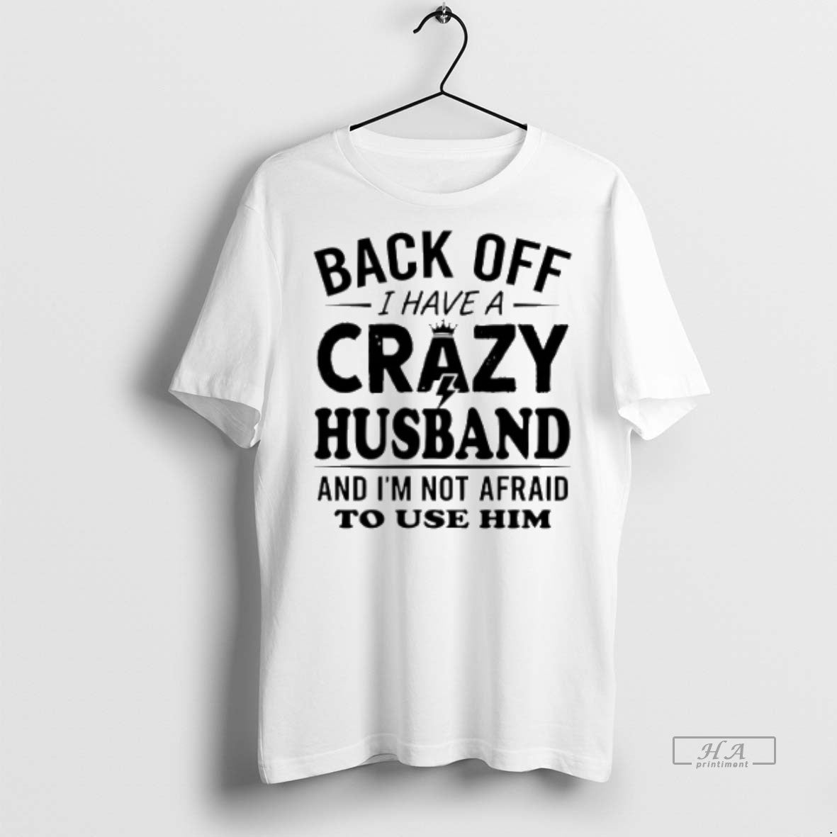 Official Back Off I Have A Crazy Husband And Im Not Afraid To Use Him - clothing by TeeHivey.com