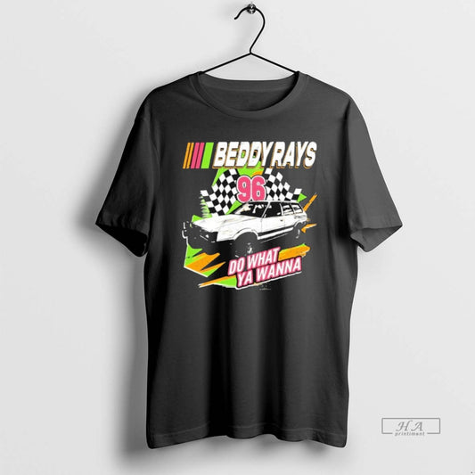 Official Beddy Rays Do What Ya Wanna - clothing by TeeHivey.com