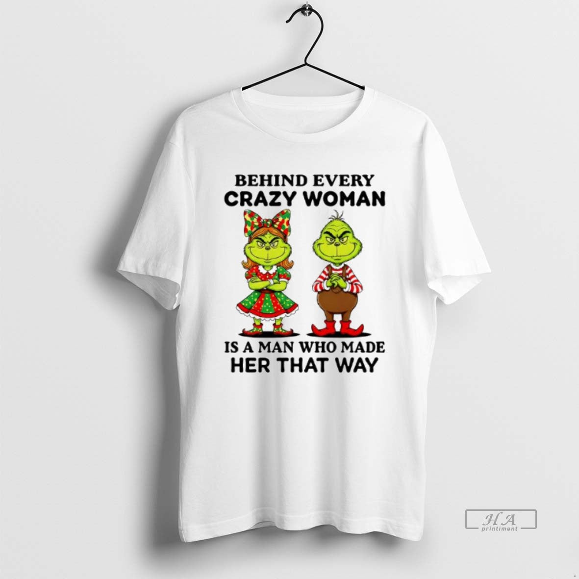 Official Behind Every Crazy Woman Is A Man Who Made Her That Way Grinch - clothing by TeeHivey.com