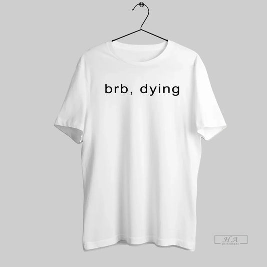 Official Brb Dying - clothing by TeeHivey.com