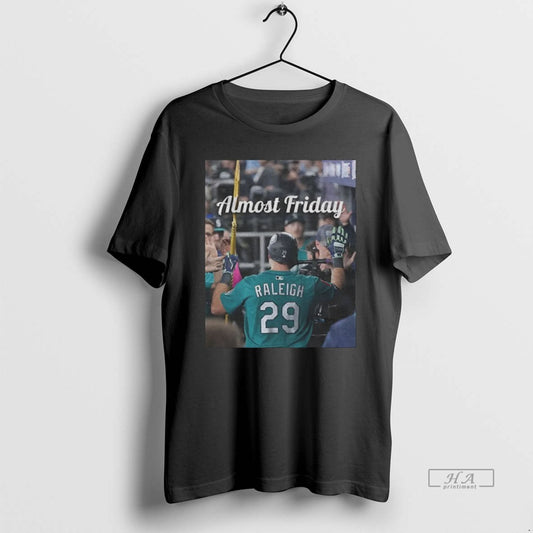 Official Cal Raleigh Seattle Mariners Mlb Almost Friday Baseball - clothing by TeeHivey.com
