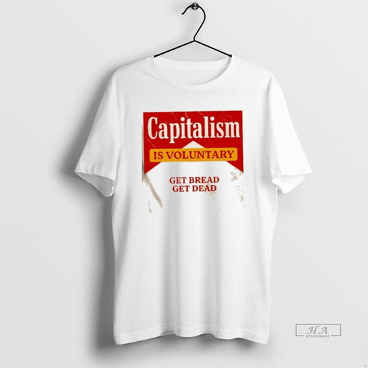 Official Capitalism Is Voluntary Get Bread Get Dead - clothing by TeeHivey.com