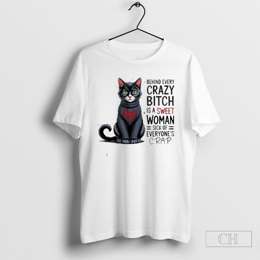 Official Cat Behind Every Crazy Bitch Is A Sweet Woman Sick Of Everyones Crap Sweater