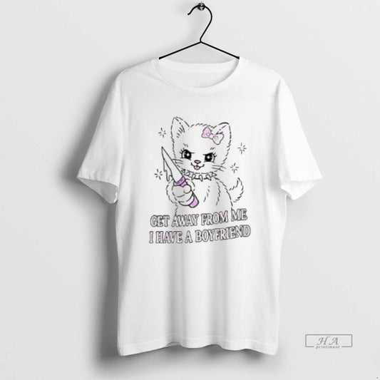 Official Cat Get Away From Me I Have A Boyfriend - clothing by TeeHivey.com