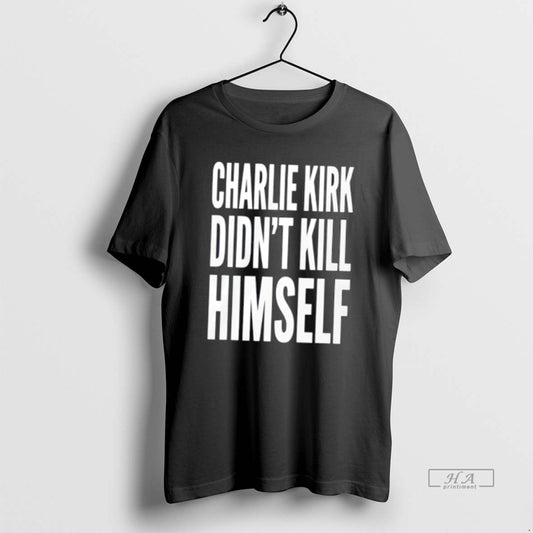 Official Charlie Kirk Didnt Kill Himself Tee
