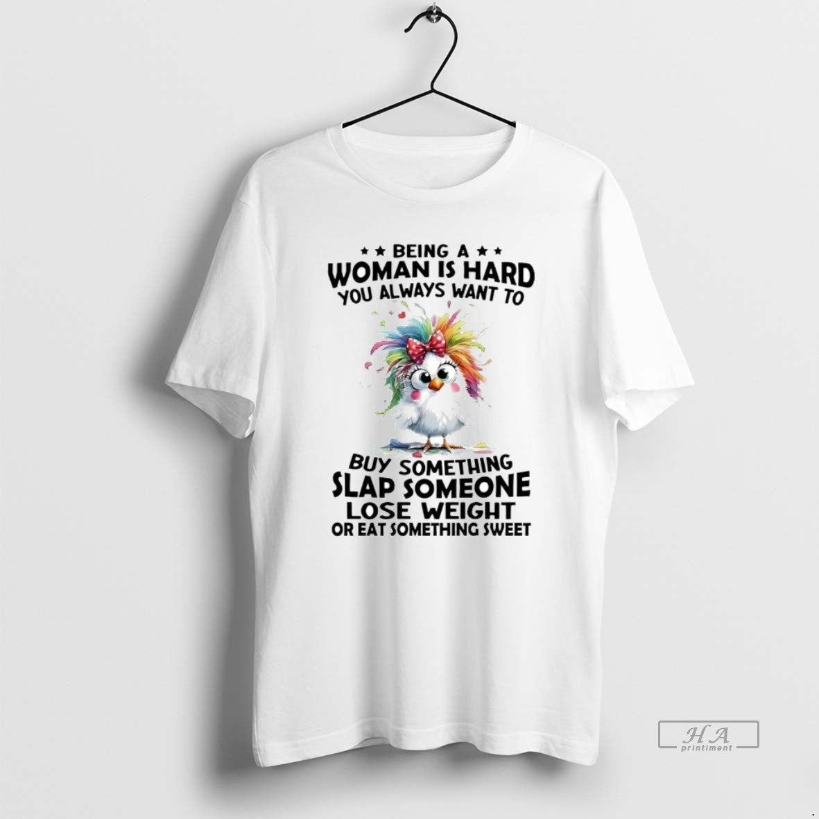 Official Chicken Being A Woman Is Hard You Always Want To Buy Something Slap Someone - clothing by TeeHivey.com