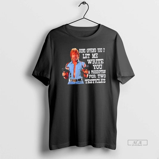 Official Chuck Norris Guns Offend You Let Me Write You A Prescription For Two Testicles - clothing by TeeHivey.com