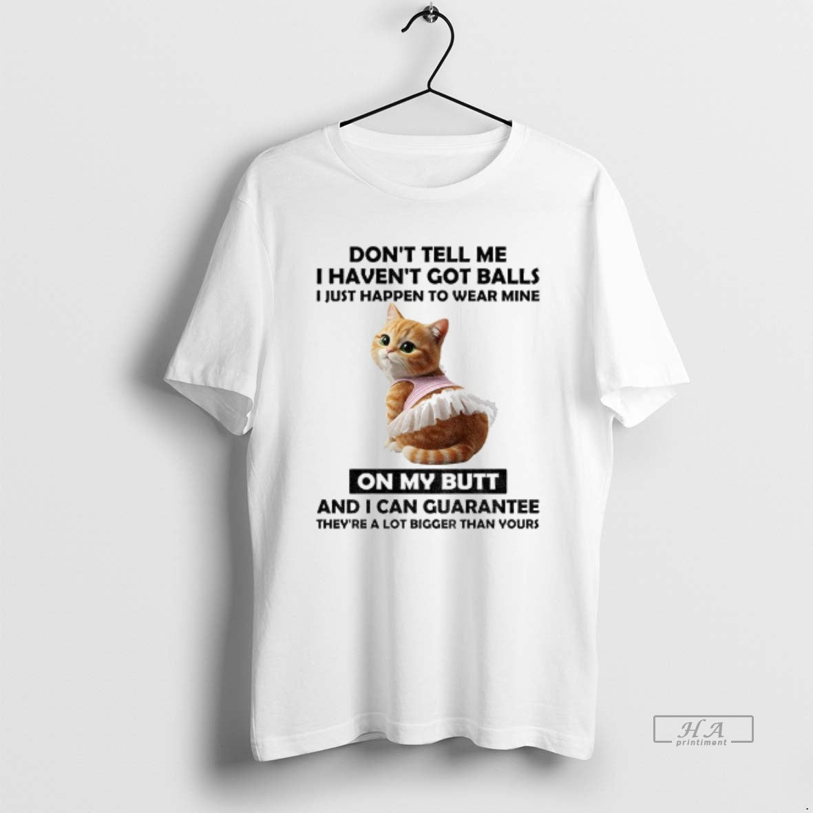 Official Cute Cat Dont Tell Me I Havent Got Balls I Just Happen To Wear - clothing by TeeHivey.com