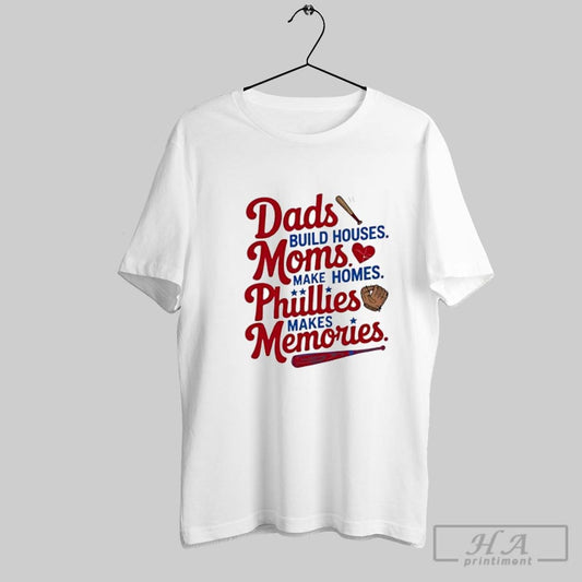 Official Dads Build Houses Moms Make Homes Phillies Makes Memories Baseball Fan Posters White - clothing by TeeHivey.com
