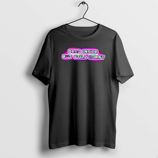 Official Dead Inside But Still Horny Neon - clothing by TeeHivey.com