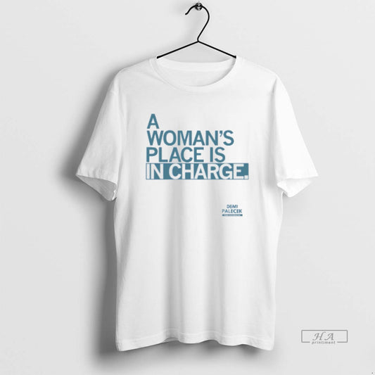 Official Demi Palecek A Womans Place Is In Charge - clothing by TeeHivey.com