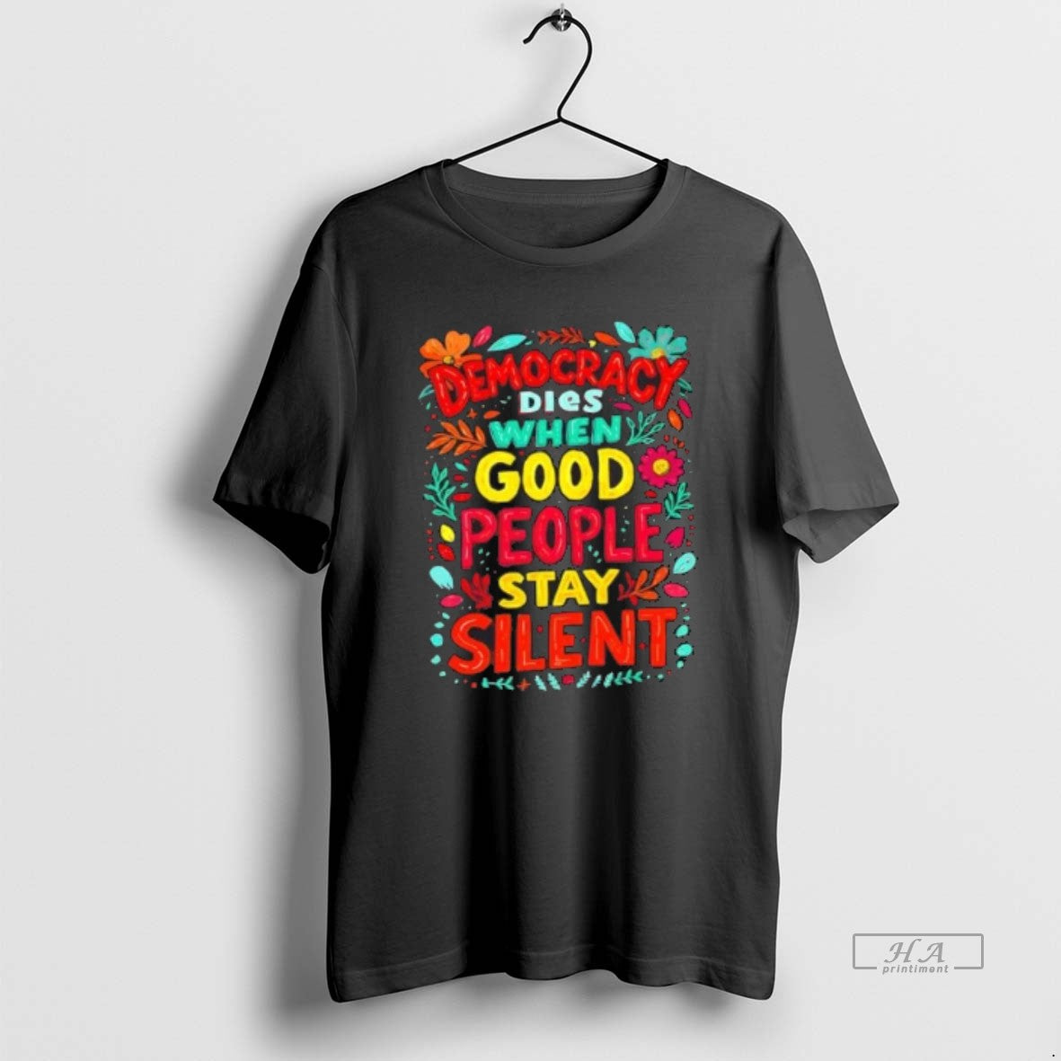 Official Democracy Dies When Good People Stay Silent Floral - clothing by TeeHivey.com