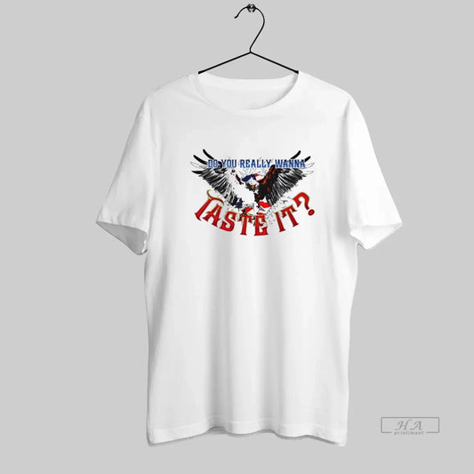 Official Do You Really Wanna Taste It Bald Eagle Flag - clothing by TeeHivey.com