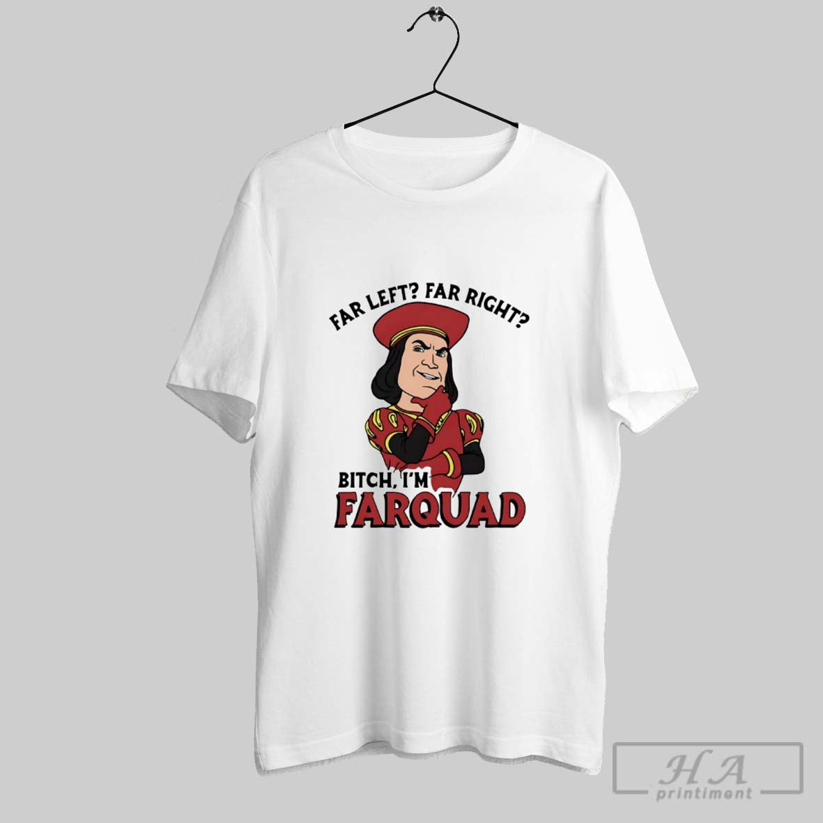 Official Far Left Far Right Bitch Im Farquad - clothing by TeeHivey.com