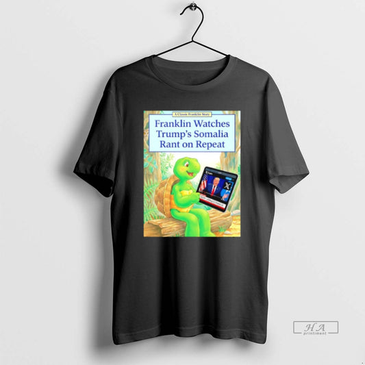 Official Franklin Watches Trumps Somalia Rant On Repeat - clothing by TeeHivey.com