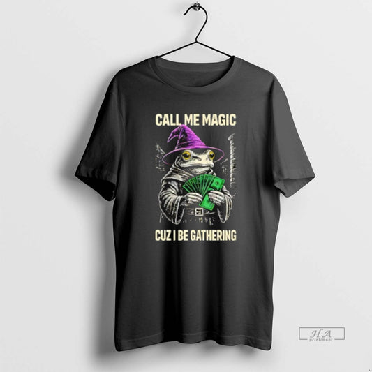 Official Frog Wizard Call Me Magic Cuz I Be Gathering - clothing by TeeHivey.com