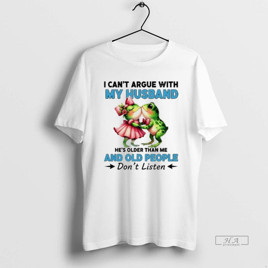 Official Frogs I Cant Argue With My Husband And Old People Dont Listen - clothing by TeeHivey.com