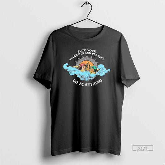 Official Fuck Your Thoughts And Prayers Do Something - clothing by TeeHivey.com