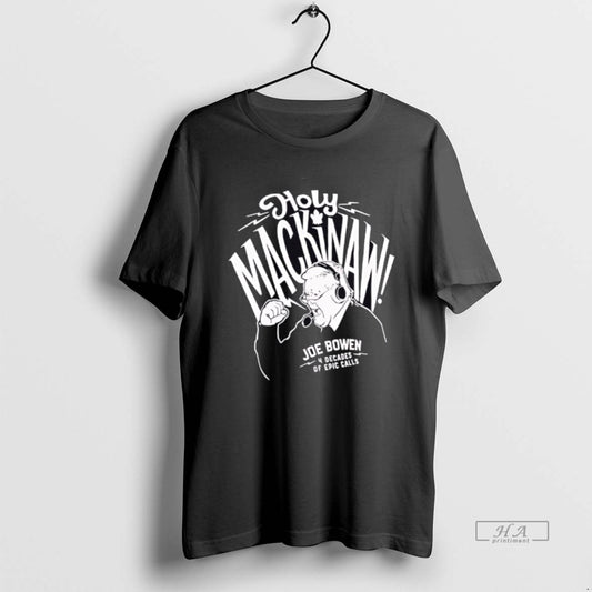 Official Funny Holy Mackinaw Joe Dowen Classic - clothing by TeeHivey.com