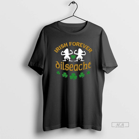 Official Funny Irish Forever Dilseacht - clothing by TeeHivey.com