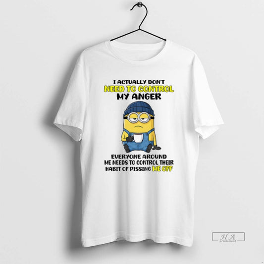 Official Funny Minion I Actually Dont Need To Control My Anger Everyone Around Me Needs - clothing by TeeHivey.com