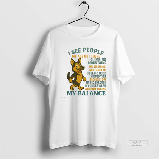Official German Shepherd I See People My Age Out There Climbing Mountains And Zip Lining - clothing by TeeHivey.com