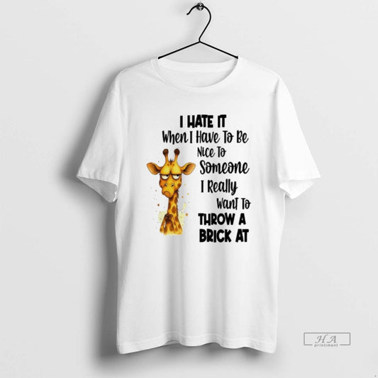 Official Girafette I Hate It I Have To Be Nice To Someone I Want Throw - clothing by TeeHivey.com