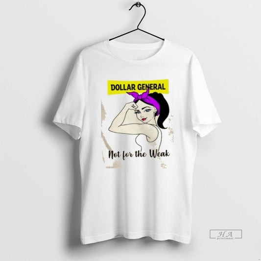 Official Girl Strong Dollar General Not For The Weak - clothing by TeeHivey.com