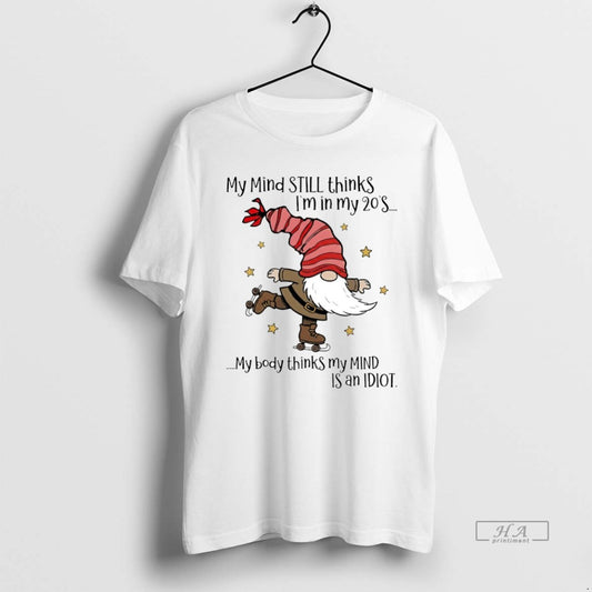 Official Gnome My Mind Still Thinks Im In My 20s My Body Thinks My Mind - clothing by TeeHivey.com