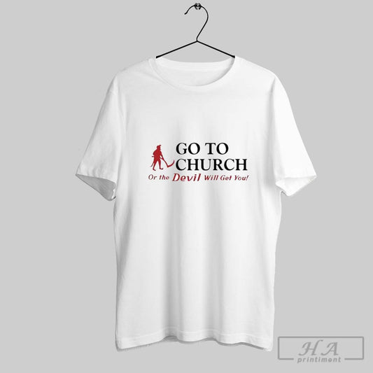 Official Go To Church Or The Devil Will Get You Alabama Outfitters