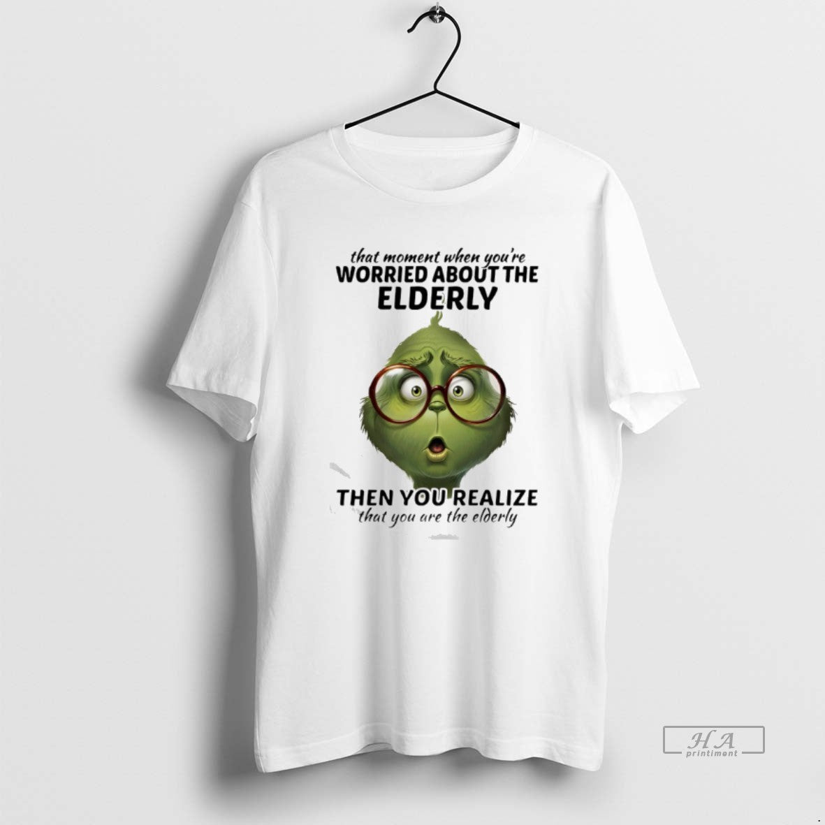 Official Grinch That Moment When Youre Worried About The Elderly Then You Realize That You - clothing by TeeHivey.com